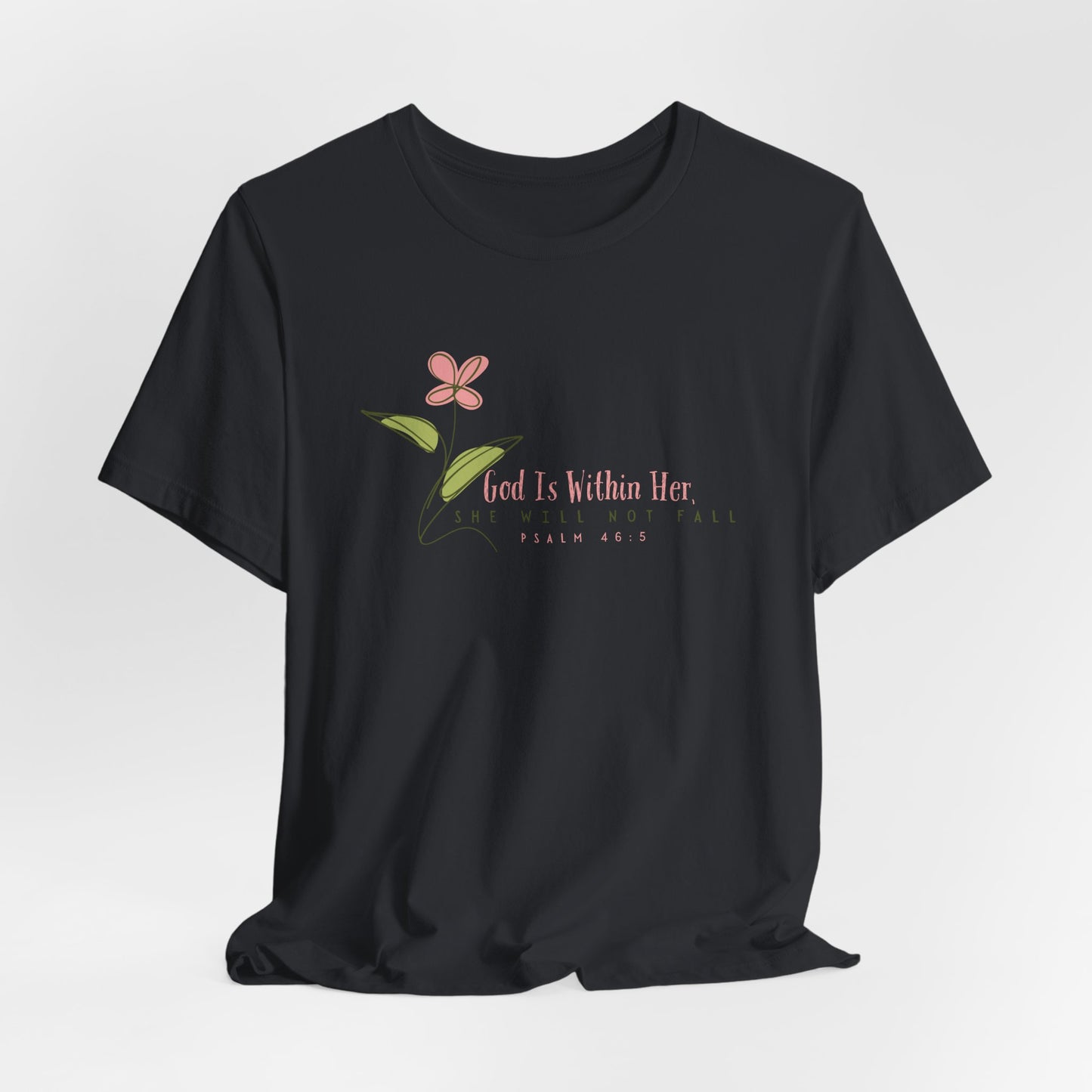 Floral Motivational Unisex Tee - Psalm 46:5 - Nature Lovers Gift