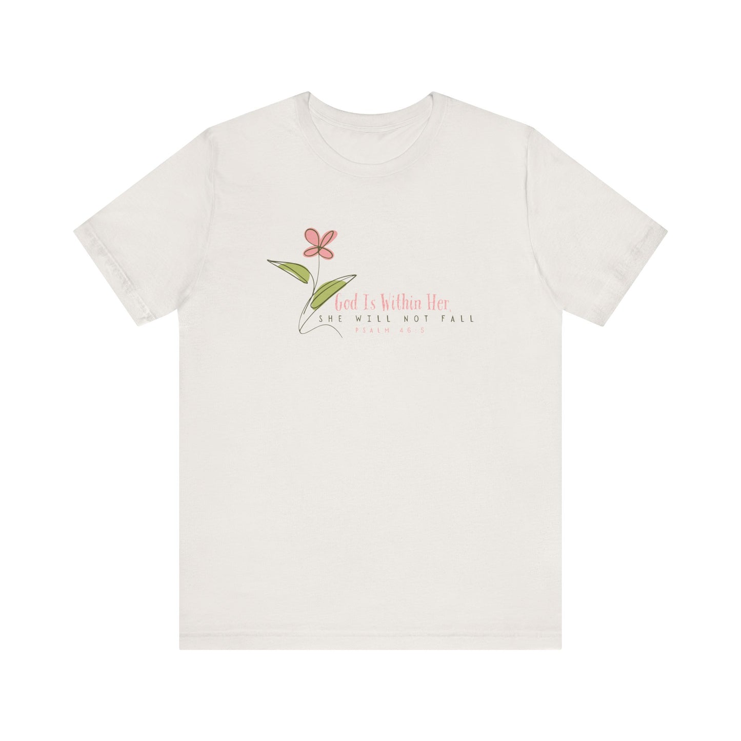 Floral Motivational Unisex Tee - Psalm 46:5 - Nature Lovers Gift