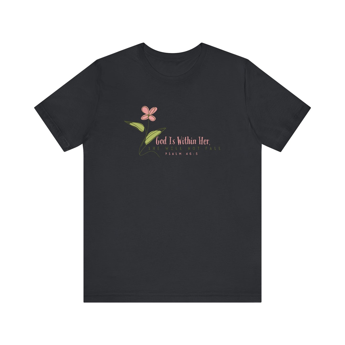 Floral Motivational Unisex Tee - Psalm 46:5 - Nature Lovers Gift