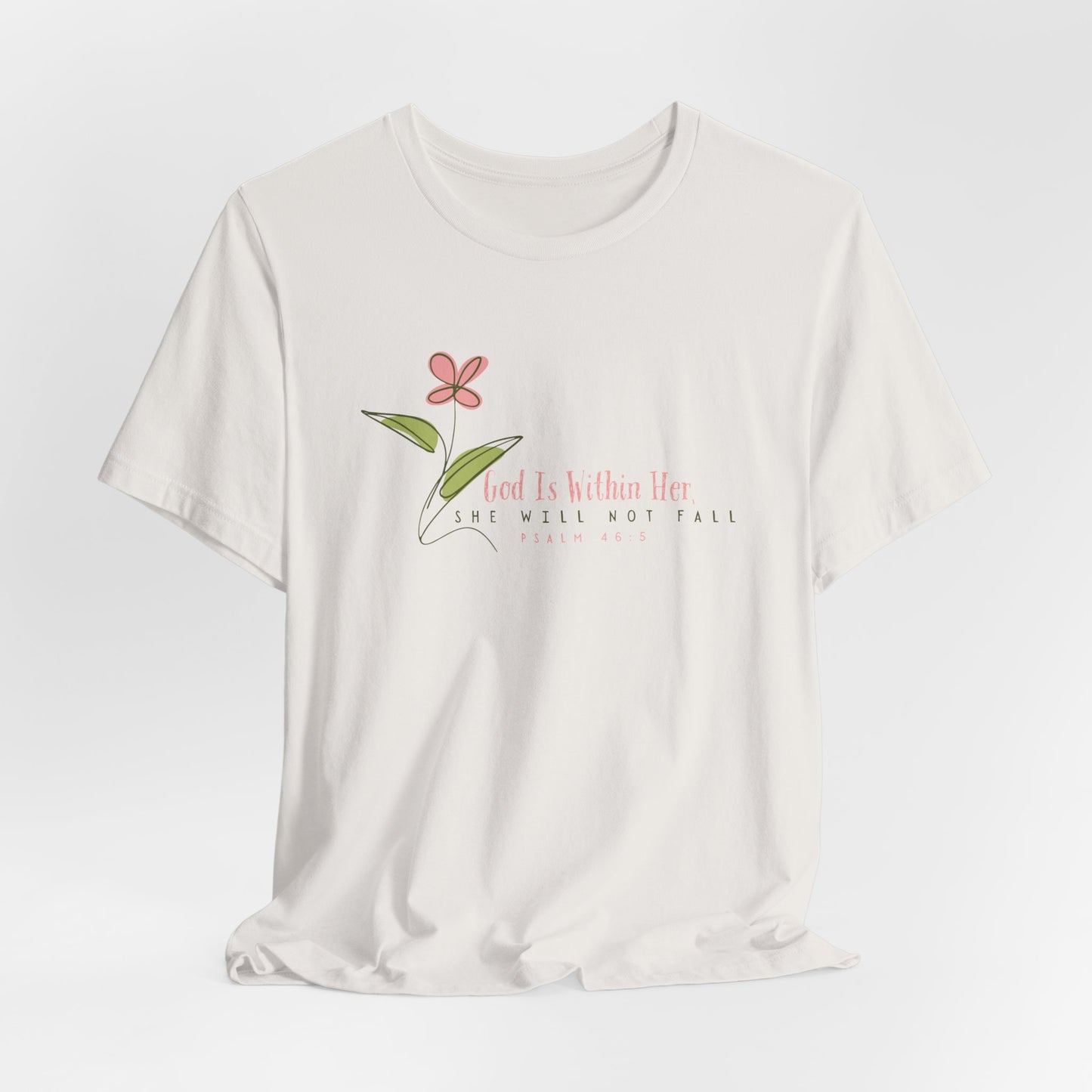 Floral Motivational Unisex Tee - Psalm 46:5 - Nature Lovers Gift