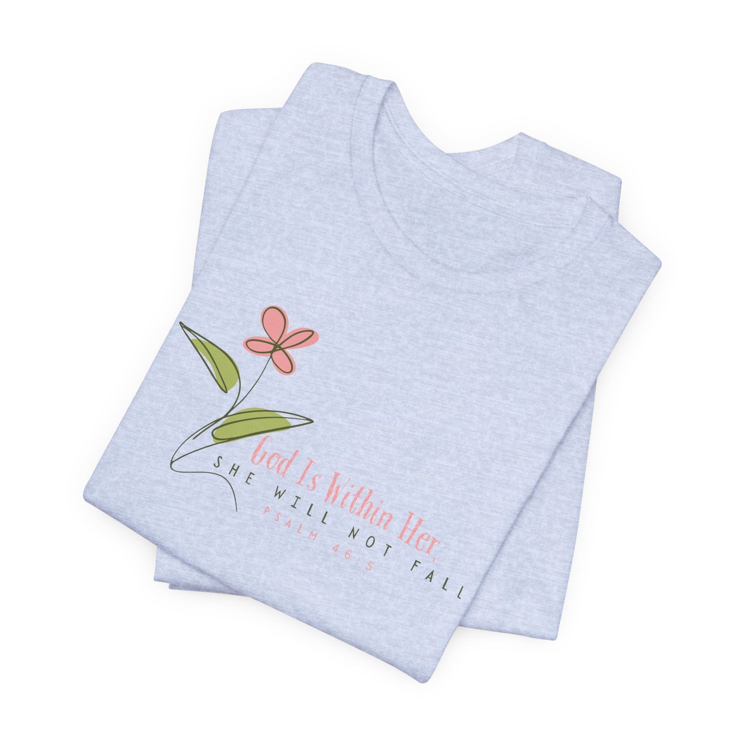 Floral Motivational Unisex Tee - Psalm 46:5 - Nature Lovers Gift