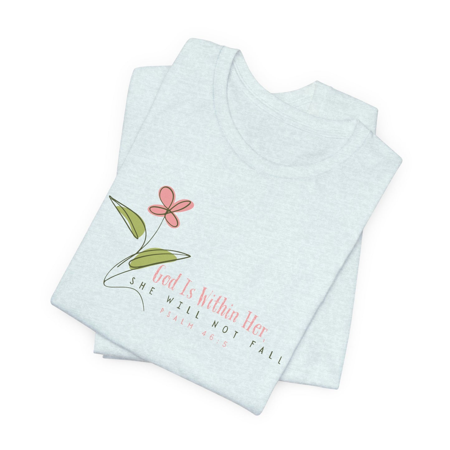 Floral Motivational Unisex Tee - Psalm 46:5 - Nature Lovers Gift