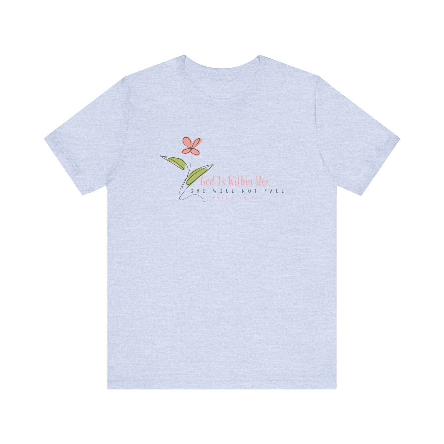 Floral Motivational Unisex Tee - Psalm 46:5 - Nature Lovers Gift