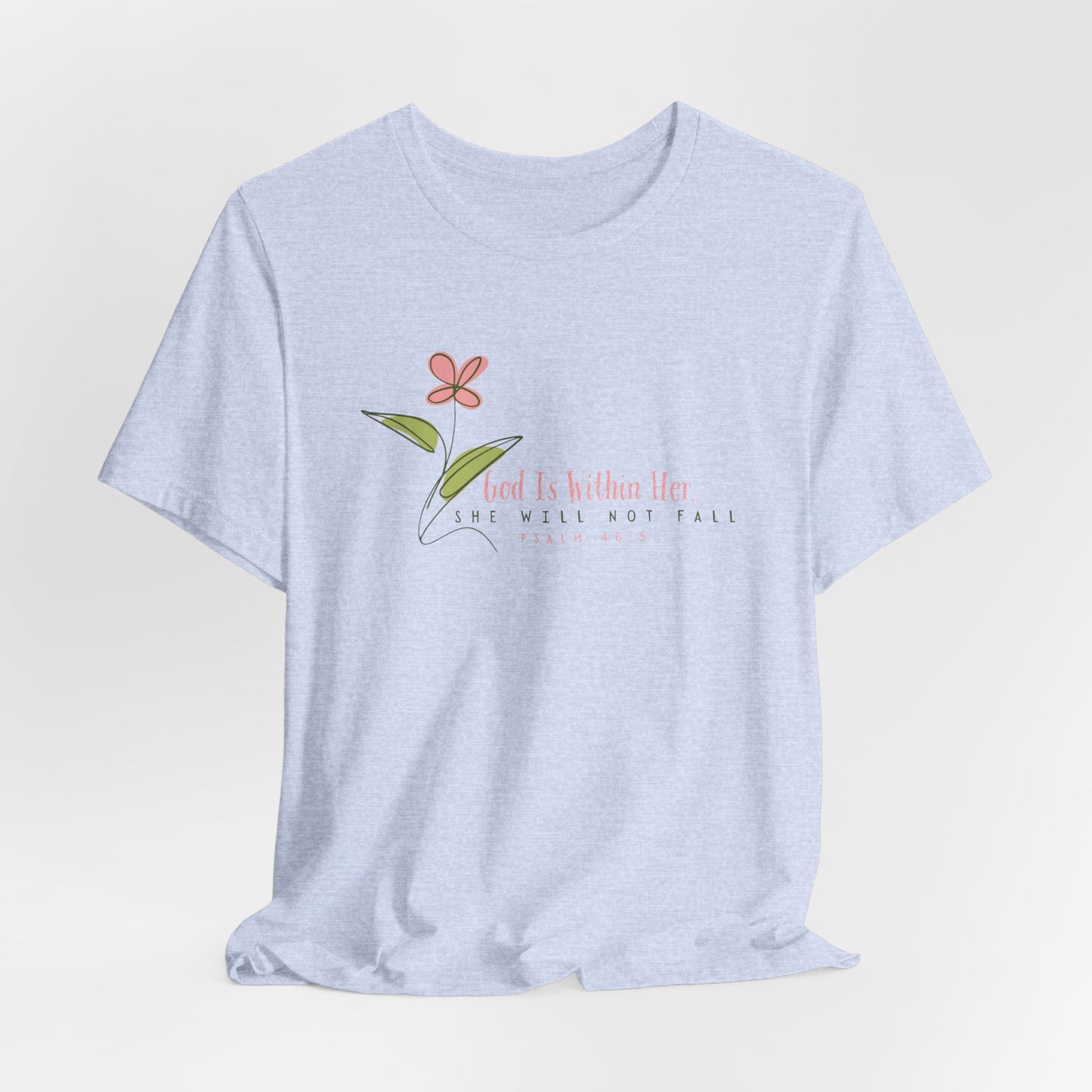 Floral Motivational Unisex Tee - Psalm 46:5 - Nature Lovers Gift