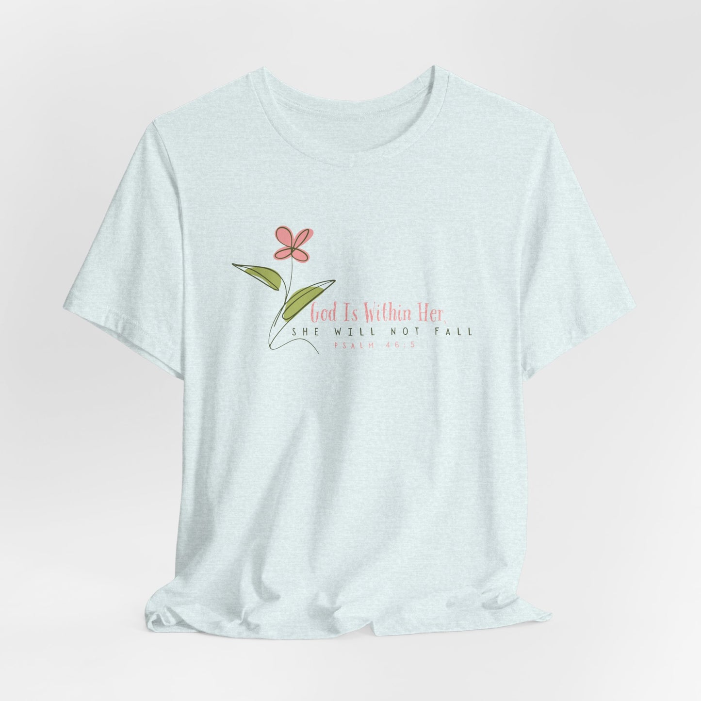 Floral Motivational Unisex Tee - Psalm 46:5 - Nature Lovers Gift