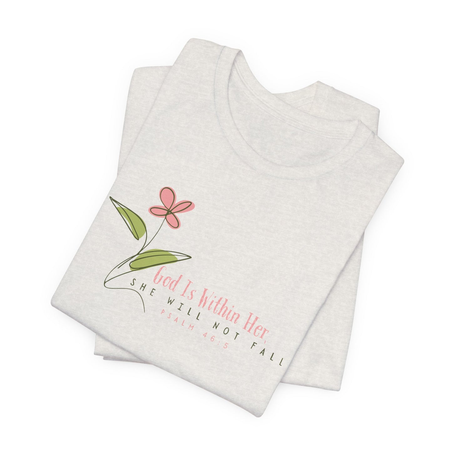 Floral Motivational Unisex Tee - Psalm 46:5 - Nature Lovers Gift