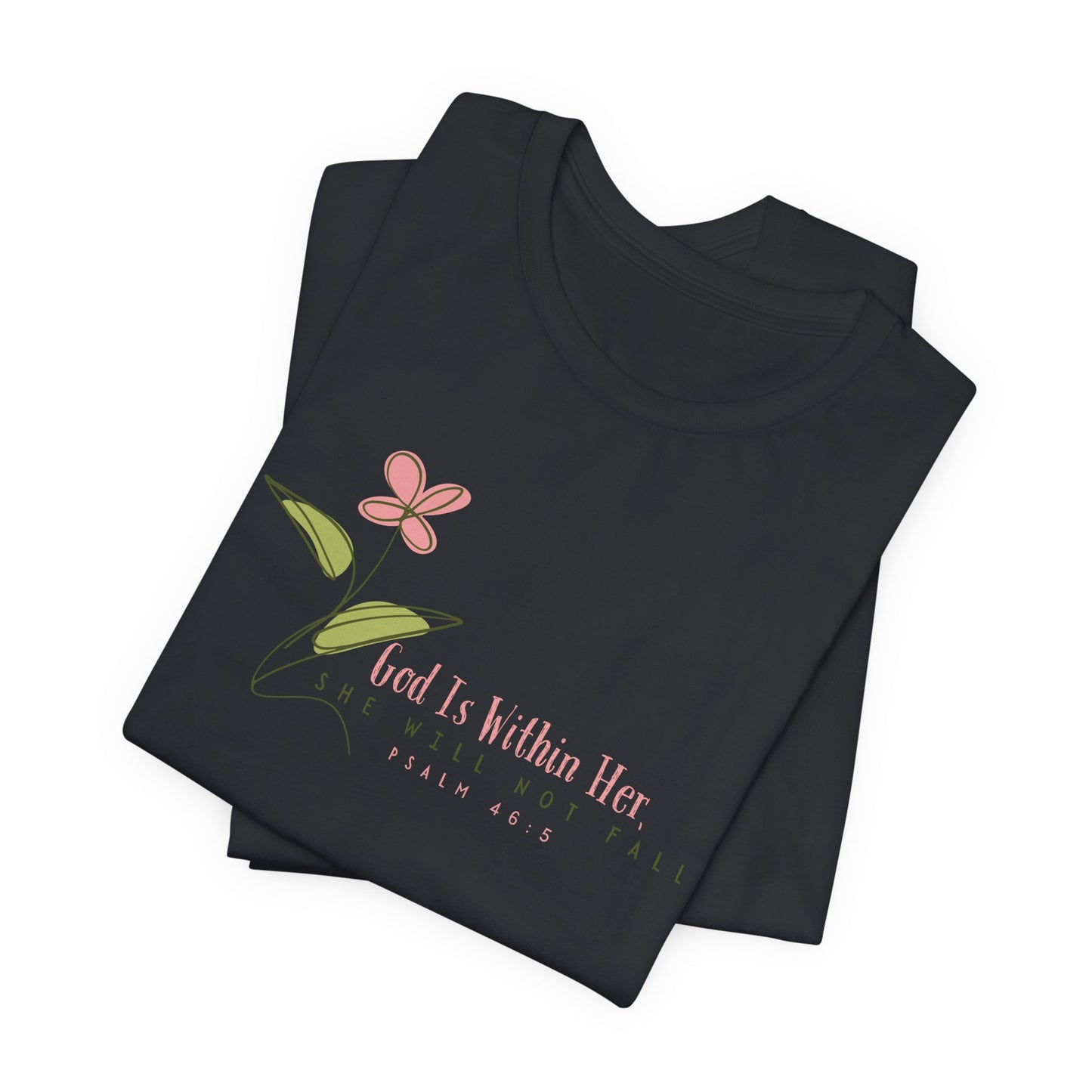 Floral Motivational Unisex Tee - Psalm 46:5 - Nature Lovers Gift