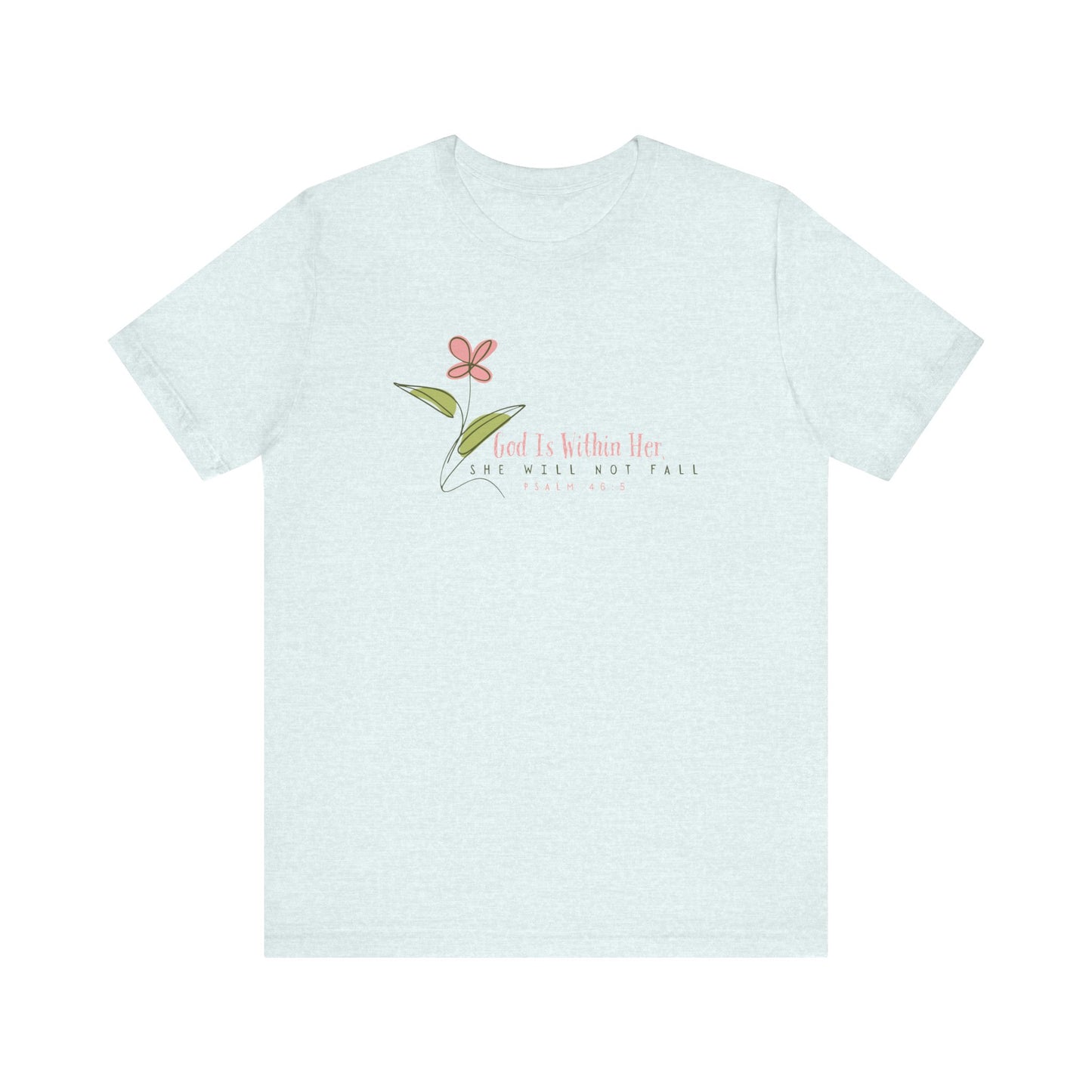 Floral Motivational Unisex Tee - Psalm 46:5 - Nature Lovers Gift